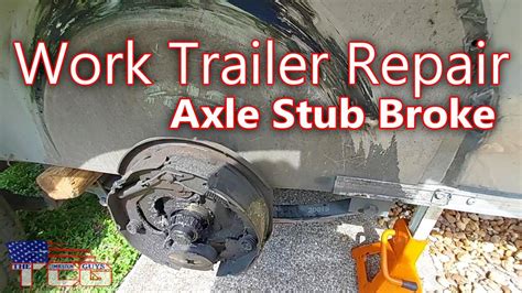 Work Trailer Repair Day! Axle Stub Broke off! - YouTube