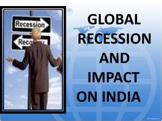 PPT - GLOBAL RECESSION AND IMPACT ON INDIA PowerPoint Presentation ...