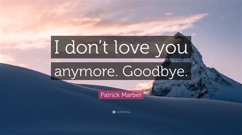 Patrick Marber Quote: “I don’t love you anymore. Goodbye.”