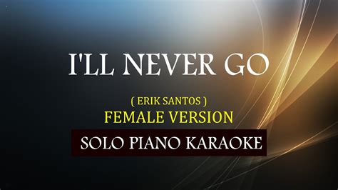 I'LL NEVER GO ( ERIK SANTOS ) ( FEMALE VERSION ) COVER_CY - YouTube