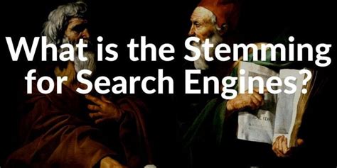 Stemming: Definition, Usage by Search Engines for Queries - Holistic SEO