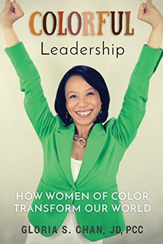 Colorful Leadership: How Women of Color Transform Our World - Chan, Gloria S.: 9780692676493 ...