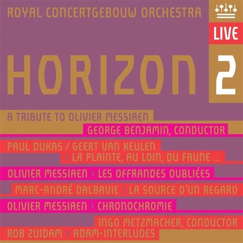 Royal Concertgebouw Orchestra; George Benjamin; Ingo Metzmacher, Horizon 2 - A Tribute to ...
