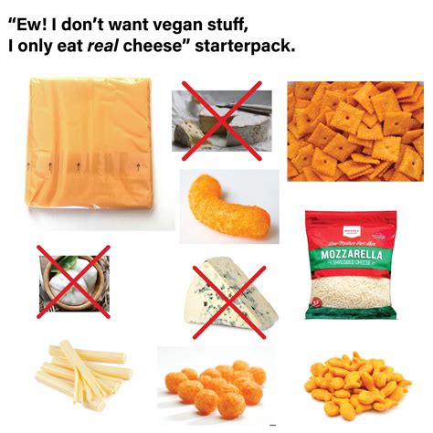 "I only eat real cheese" starter pack : r/vegancirclejerk