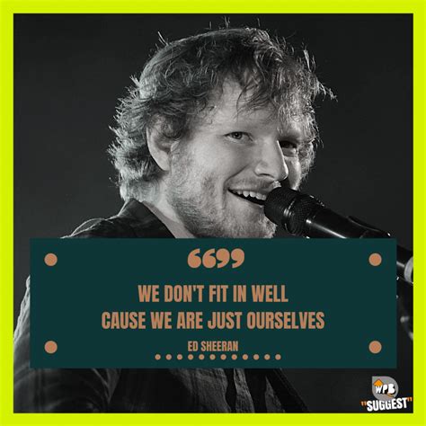 Ed Sheeran Quotes [100+] to share with your homies