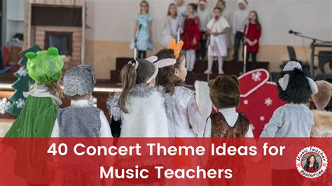 40 Concert Theme Ideas for Music Teachers