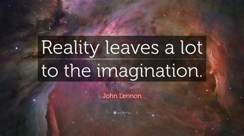 John Lennon Quote: “Reality leaves a lot to the imagination.” (24 wallpapers) - Quotefancy