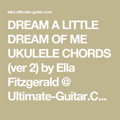 DREAM A LITTLE DREAM OF ME UKULELE CHORDS (ver 2) by Ella Fitzgerald @ Ultimate-Guitar.Com ...