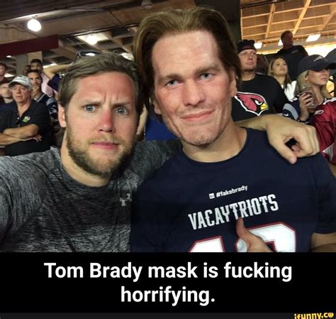 FA Tom Brady mask is fucking horrifying. - Tom Brady mask is fucking horrifying. - iFunny