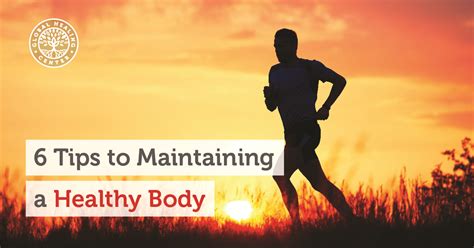 6 Tips to Maintaining a Healthy Body