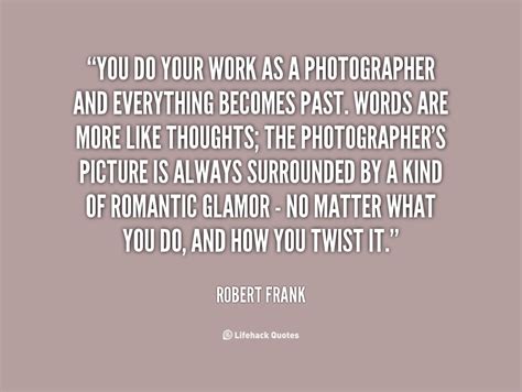 Robert Frank Quotes. QuotesGram