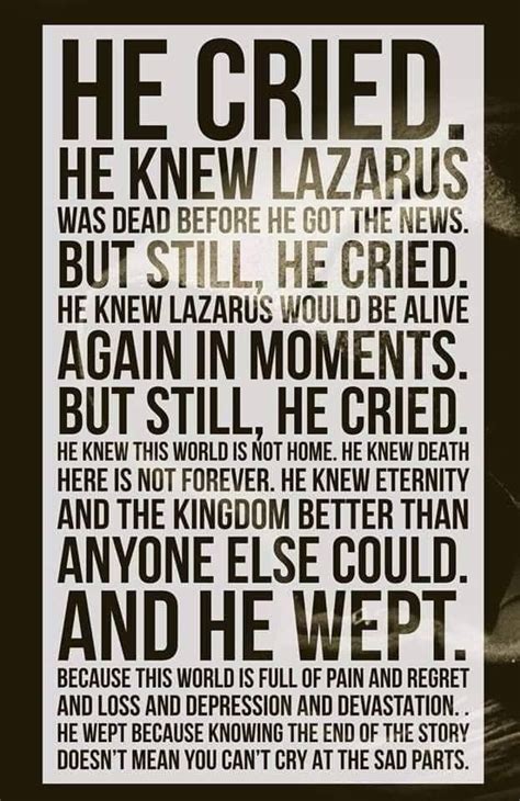 He cried. He knew Lazarus was dead before he got the news. But still, He cried. | Faith quotes ...