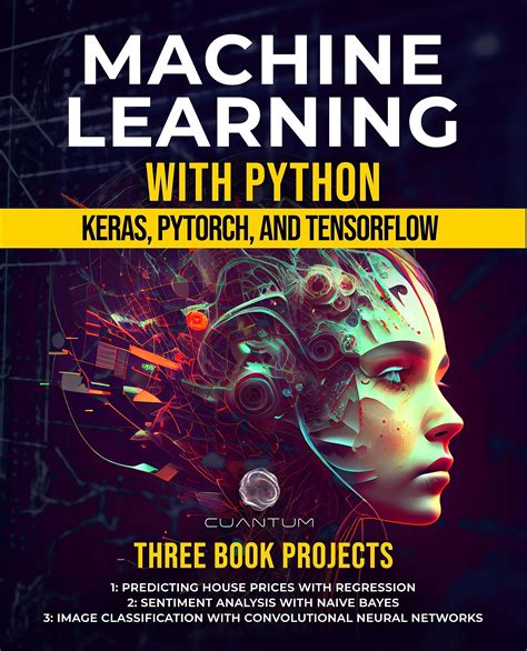 Machine Learning with Python: Keras, PyTorch, and TensorFlow: Unlocking the Power of AI and Deep ...