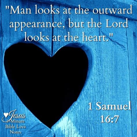 Bible - Samuel 16 Verse 7 - Man looks at the outward appearance, but the Lord looks at the heart.