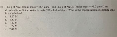 Solved a. 25. 11.2 g of NaCl (molar mass = 58.4 g.mol) and | Chegg.com