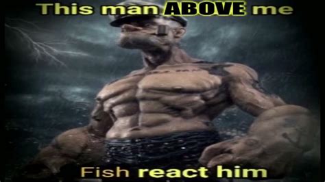 This man above me Fish react him - YouTube