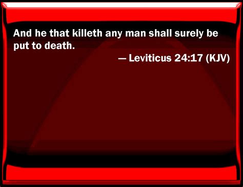 Leviticus 24:17 And he that kills any man shall surely be put to death.