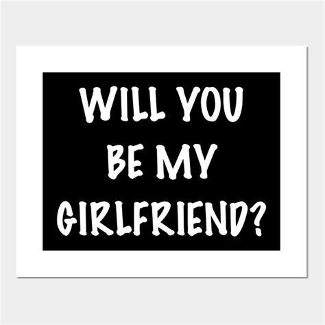 Will you be my Girlfriend? - Will You Be My Girlfriend - Posters and Art Prints | TeePublic