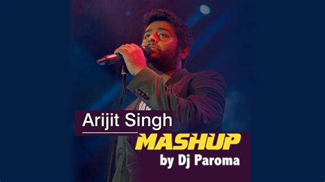 Arijit Singh Mashup - Best of Bollywood | DJ Paroma - YouTube