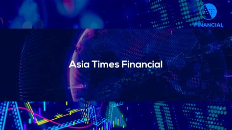 Asia Times Financial launches news service, China domestic bond index ...