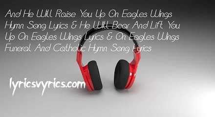 And He Will Raise You Up On Eagles Wings Hymn Song Lyrics