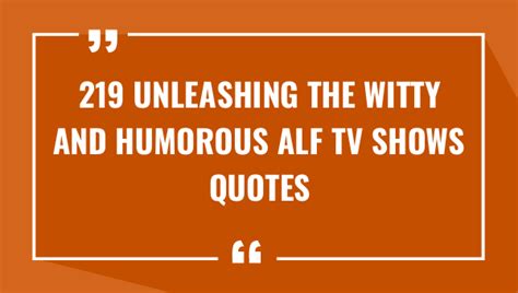 219 Unleashing the Witty and Humorous Alf TV Shows Quotes (2024)