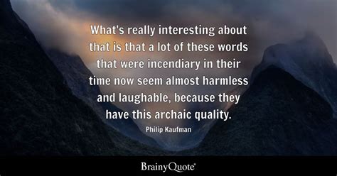 Philip Kaufman - What's really interesting about that is...