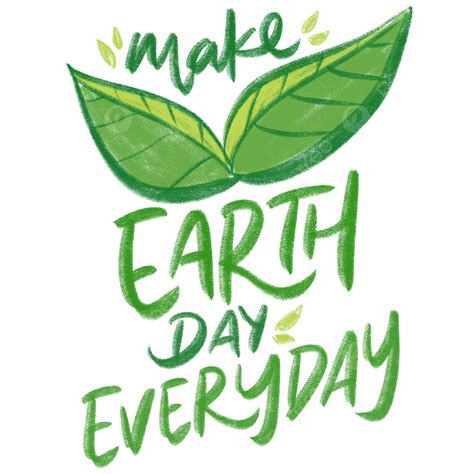 Everyday Hd Transparent, Make Earth Day Everyday, Earth Day, Earth Day 2022, Go Green PNG Image ...