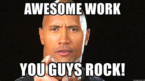 Awesome work You guys rock! - The Rock Motivation 1 | Meme Generator