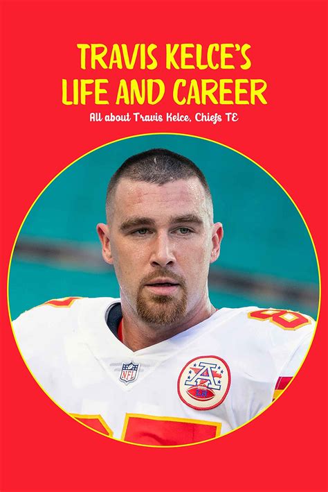 Travis Kelce’s Life and Career: All about Travis Kelce, Chiefs TE ...