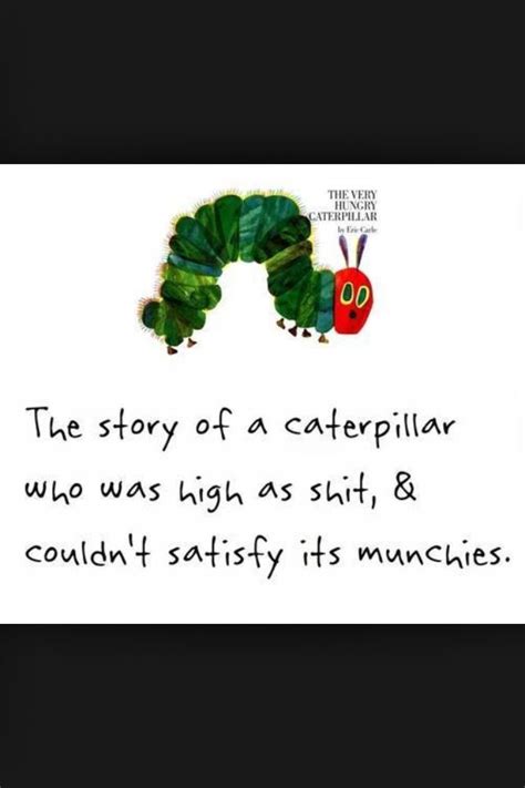 Caterpillar Quotes, Right In The Childhood, The Very Hungry Caterpillar ...