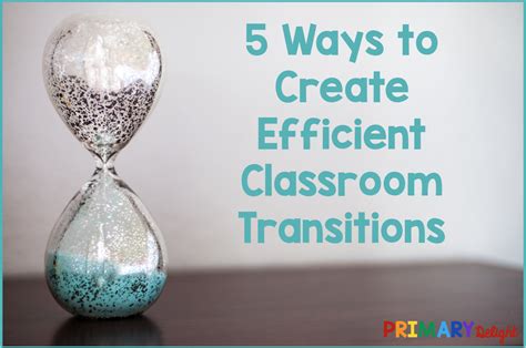 5 Ways to Create Efficient Classroom Transitions – Primary Delight