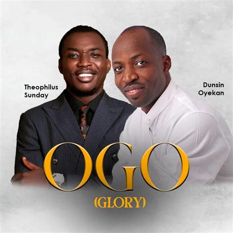 Ogo (Glory) - Dunsin Oyekan Ft. Theophilus Sunday » Gospel Music