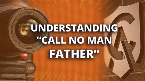 Understanding "Call No Man Father" | Contextual clues and common sense tell us that Jesus ...