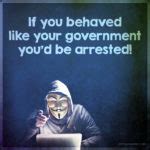 If you behaved like your government you’d be arrested! | Popular inspirational quotes at ...