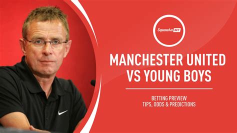 Manchester United vs Young Boys prediction, betting tips, odds, preview ...