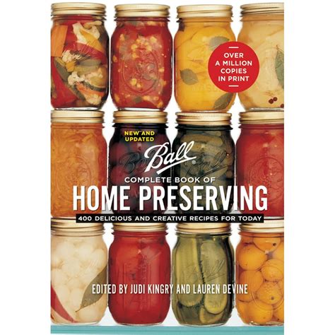 Ball Complete Book of Home Preserving: 400 Delicious and Creative ...