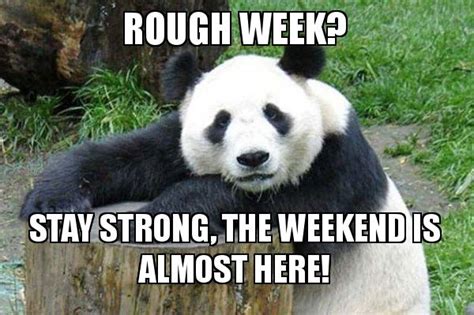 Rough week? Stay strong, the weekend is almost here! - Confession Panda ...