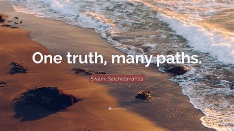 Swami Satchidananda Quote: “One truth, many paths.”