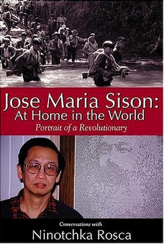 Jose Maria Sison: At Home In The World - Portrait Of A Revolutionary / Conversations With ...