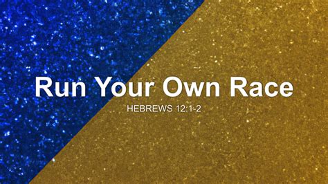 Run Your Own Race Sermon by Sermon Research Assistant, Hebrews 12:1-2 - SermonCentral.com