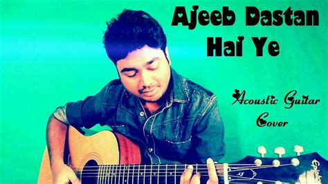 Ajeeb Dastan Hai Ye (Guitar Cover) | Unplugged | Acoustic Version - YouTube