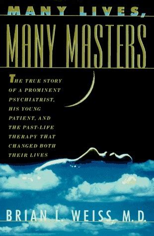 Many Lives, Many Masters: The True Story of a Prominent Psychiatrist ...