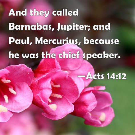 Acts 14:12 And they called Barnabas, Jupiter; and Paul, Mercurius ...