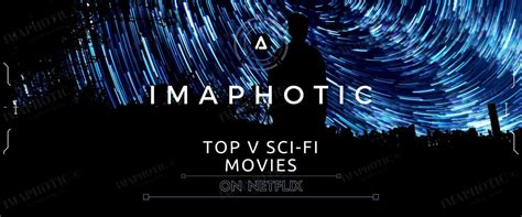 Best 5 Netflix Sci-Fi Movies 2022 – Imaphotic