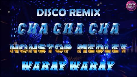 DISCO REMIX CHA CHA NONSTOP MEDLEY WARAY WARAY NONSTOP CHA CHA CHA CHA ...