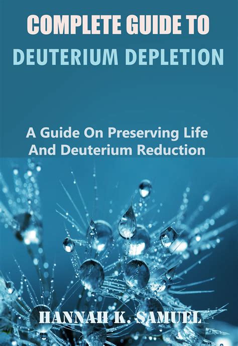 Complete Guide to Deuterium Depletion: A Guide on Preserving Life And Deuterium Reduction by ...