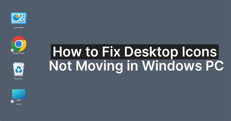 How to Fix Desktop Icons Not Moving in Windows PC