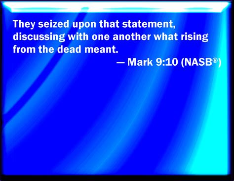 Mark 9:10 And they kept that saying with themselves, questioning one with another what the ...