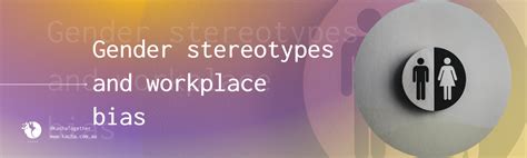 Gender Stereotypes and Workplace Bias